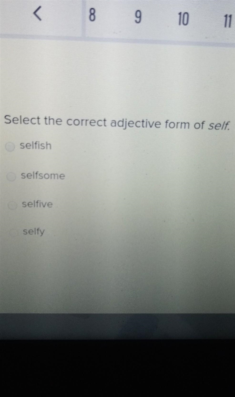 The correct adjective form of shelf. A. selfish b. selfsome c.selfive d. selfy​-example-1