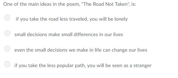 One of the main ideas in the poem "The road not taken is" is-example-1