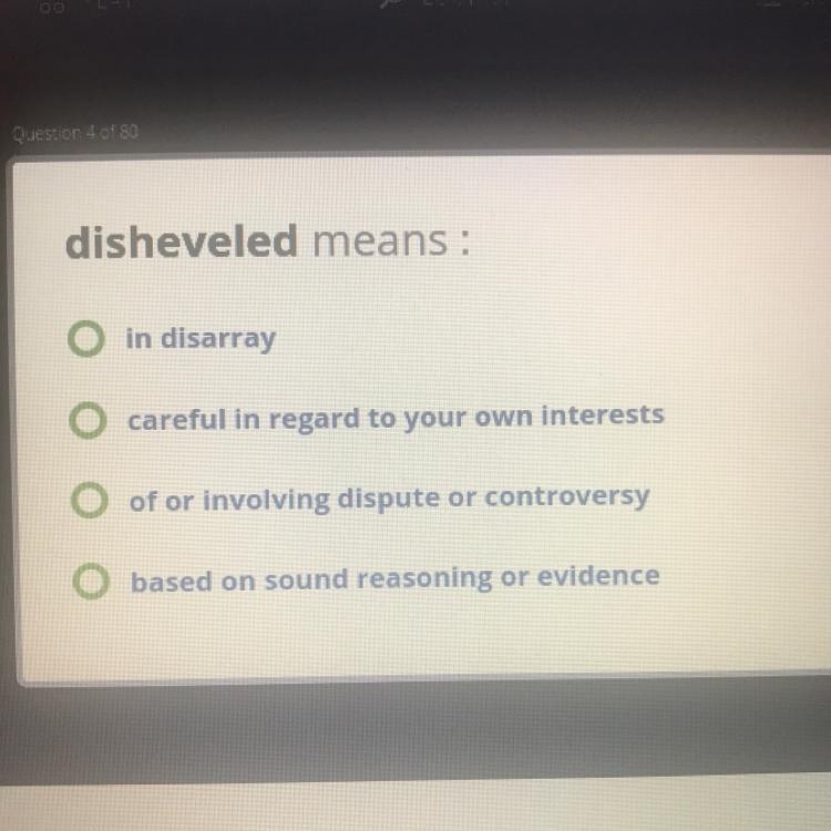 Disheveled means : A in disarray B careful in regard to your own interests C of or-example-1