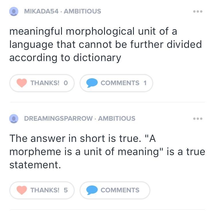 A morpheme is a unit of meaning, True False-example-1