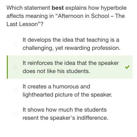 Which statement best explains how hyperbole affects meaning in “Afternoon in School-example-1