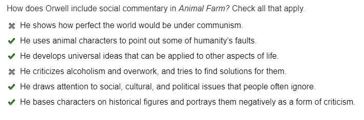 How does Orwell include social commentary in Animal Farm? Check all that apply-example-1