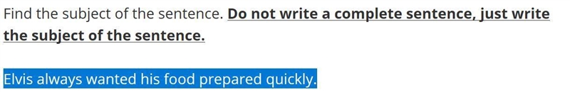 Elvis always wanted his food prepared quickly. what is the subject of this question-example-1
