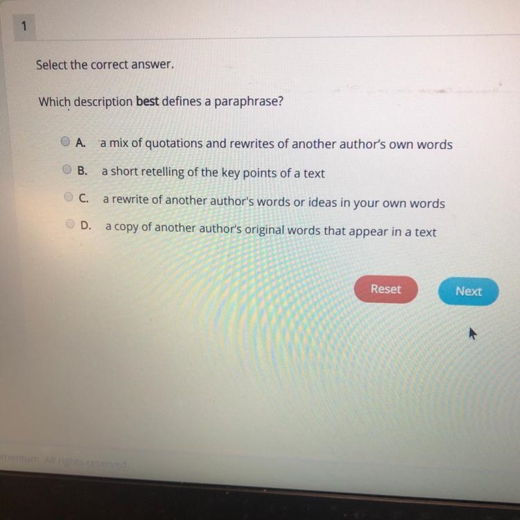 Select the correct answer. Which description best defines a paraphrase? A. a mix of-example-1