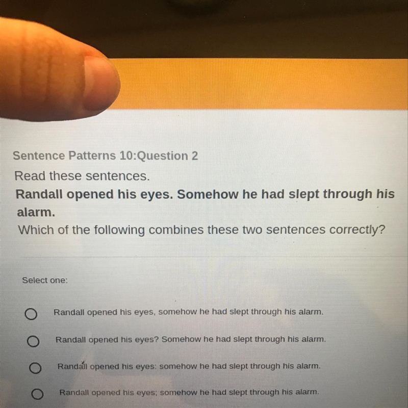 Read these sentences. Randall opened his eyes somehow he had slept through his alarm-example-1