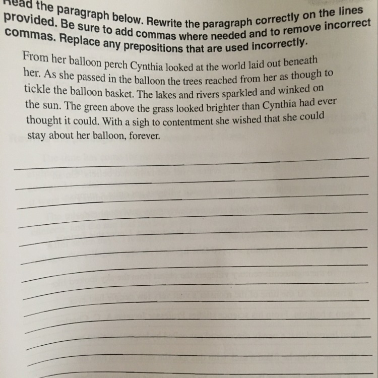 Rewrite the passage. Add commas & REMOVE INCORRECT COMMAS. Replace any preposition-example-1