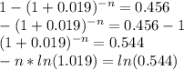 1-(1+0.019)^(-n)=0.456\\-(1+0.019)^(-n)=0.456-1\\(1+0.019)^(-n) = 0.544\\-n * ln(1.019) =ln (0.544)\\