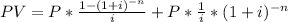 PV =P*(1-(1+i)^(-n) )/(i)+P*(1)/(i)*(1+i)^(-n)