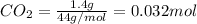 CO_2=(1.4g)/(44g/mol)=0.032mol