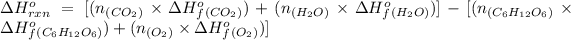 \Delta H^o_(rxn)=[(n_((CO_2))* \Delta H^o_f_((CO_2)))+(n_((H_2O))* \Delta H^o_f_((H_2O)))]-[(n_{(C_6H_(12)O_6)}* \Delta H^o_f_{(C_6H_(12)O_6)})+(n_((O_2))* \Delta H^o_f_((O_2)))]