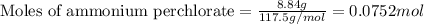 \text{Moles of ammonium perchlorate}=(8.84g)/(117.5g/mol)=0.0752mol