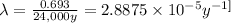 \lambda =(0.693)/(24,000 y)=2.8875* 10^(-5) y^{-1]