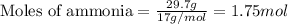 \text{Moles of ammonia}=(29.7g)/(17g/mol)=1.75mol