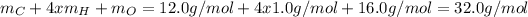 m_(C) + 4xm_(H) + m_(O) = 12.0g/mol + 4x1.0g/mol + &nbsp;16.0g/mol = 32.0g/mol