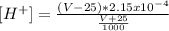 [H^(+) ]=((V-25)*2.15x10^(-4))/((V+25)/(1000) )