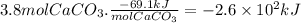 3.8molCaCO_(3).(-69.1kJ)/(molCaCO_(3)) =-2.6 * 10^(2) kJ