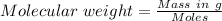 Molecular\ weight = (Mass\ in\ g)/(Moles)