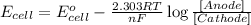 E_(cell)=E^o_(cell)-(2.303RT)/(nF)\log ([Anode])/([Cathode])