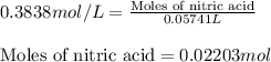 0.3838mol/L=\frac{\text{Moles of nitric acid}}{0.05741L}\\\\\text{Moles of nitric acid}=0.02203mol