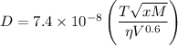 D = 7.4 * 10^(-8)\left ((T√(xM))/(\eta V^(0.6)) \right)