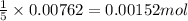 (1)/(5)* 0.00762=0.00152mol