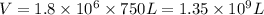 V=1.8* 10^6* 750 L=1.35* 10^(9) L