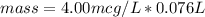 mass=4.00mcg/L*0.076L