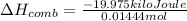 \Delta H_(comb)=(-19.975 kilo Joule)/(0.01444 mol)