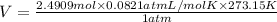 V=(2.4909 mol* 0.0821 atm L/mol K* 273.15 K)/(1 atm)