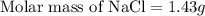 \text{Molar mass of NaCl}=1.43g