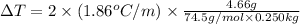 \Delta T=2* (1.86^oC/m)* (4.66g)/(74.5g/mol* 0.250kg)