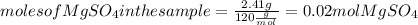 moles of MgSO_(4) in the sample = (2.41 g)/(120(g)/(mol))=0.02 mol MgSO_(4)