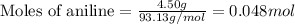 \text{Moles of aniline}=(4.50g)/(93.13g/mol)=0.048mol