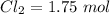 Cl_2 = 1.75\ mol