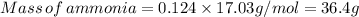 Mass\,of\,ammonia=0.124* 17.03g/mol=36.4g