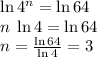 ln(4^n) = ln(64)\\n\; ln(4) = ln(64)\\n = (ln(64))/(ln(4)) = 3