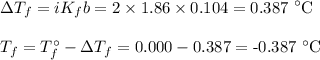 \Delta T_(f) = iK_(f)b = 2 * 1.86 * 0.104 = \text{0.387 }^(\circ)\text{C}\\\\T_(f) = T_(f)^(\circ) - \Delta T_(f) = 0.000 - 0.387 = \text{-0.387 }^(\circ)\text{C}