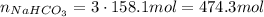 n_(NaHCO_3) = 3\cdot 158.1 mol = 474.3 mol