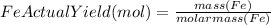 FeActualYield(mol)=(mass(Fe))/(molarmass(Fe))