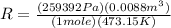 R=((259392 Pa)(0.0088 m^(3)))/((1 mole)(473.15 K))