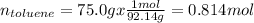 n_(toluene) = 75.0 g x (1 mol)/(92.14 g) = 0.814 mol