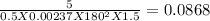 (5)/(0.5X0.00237X180^(2)X1.5 ) = 0.0868