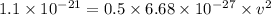 1.1* 10^(-21) = 0.5 * 6.68 * 10^(-27) * v^2