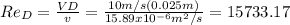 Re_D =(VD)/(v)=(10m/s (0.025m))/(15.89x10^(-6) m^2/s)=15733.17