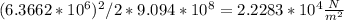 ({6.3662*10^(6)})^(2) / 2*9.094*10^(8) = 2.2283*10^(4) (N)/(m^(2) )