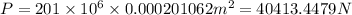 P=201* 10^(6)* 0.000201062 m^(2)=40413.4479 N