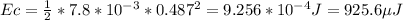 Ec = (1)/(2)*7.8*10^(-3)*0.487^2 = 9.256*10^(-4) J = 925.6 \mu J