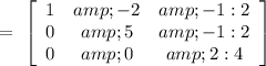 =\ \left[\begin{array}{ccc}1&amp;-2&amp;-1:2\\0&amp;5&amp;-1:2\\0&amp;0&amp;2:4\end{array}\right]