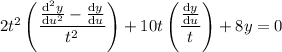2t^2\left(((\mathrm d^2y)/(\mathrm du^2)-(\mathrm d y)/(\mathrm du))/(t^2)\right)+10t\left(\frac{(\mathrm dy)/(\mathrm du)}t\right)+8y=0