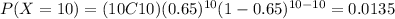 P(X=10)=(10C10)(0.65)^(10) (1-0.65)^(10-10)=0.0135